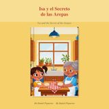 Isa y el Secreto de las Arepas: Un cuento bilingüe español-inglés sobre la familia, las arepas y las raíces venezolanas · con receta y actividades