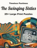 The Timeless Pastimes The Swinging Sixties: 25+ Large Print Puzzles: A Fun Brain Workout Featuring the Icons and Trends of the Space Age Paperback