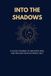 INTO THE SHADOWS: A 40-Day Journal to Uncover, Heal, and Reclaim Your Authentic Self