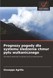 Prognozy Icecat Prognozy pogody dla systemu ¿ledzenia chmur py¿u wulkanicznego: Kontekst wysokiej rozdzielczo¿ci przestrzennej