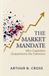 THE MARKET MANDATE: Why Capitalism Outperforms the Collective
