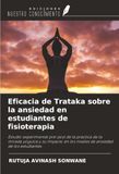 Eficacia OmniScriptum SRL Eficacia de Trataka sobre la ansiedad en estudiantes de fisioterapia: Estudio experimental pre-post de la práctica de la mirada yóguica y su impacto en los niveles de ansiedad de los estudiantes Paperback