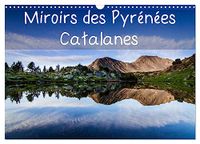 Miroirs Calvendo Miroirs des Pyrénées Catalanes (Calendrier mural 2027 DIN A3 vertical)