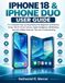 IPHONE Apple IPHONE 18 & IPHONE DUO USER GUIDE: The Complete Step-by-Step Manual for Beginners and Seniors: Setup, iOS 27, Siri AI, Camera, Apple Intelligence, Multitasking, Security, Hidden Features, Tips
