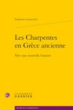 Les Charpentes en Grèce ancienne: Vers une nouvelle histoire