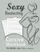 Sexy Penman Ship Sexy Handwriting: Cursive Workbook for Adults: Learn to Write Cursive (Over 100 Pages of Penmanship Practice): Trace Letters – Form Words – Write ... Perfect Your Signature – Improve Your Writing