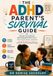 THE ADHD PARENT’S SURVIVAL GUIDE