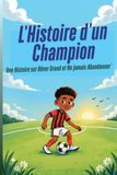 L'Histoire d'un Champion: Une Histoire sur Rêver Grand et Ne Jamais Abandonner