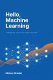 Hello, Machine Learning: A friendly first course in how computers learn