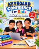Keyboard Confidence for Kids: Touch Typing, Keyboard Shortcuts, Punctuation and School Computer Skills for Ages 9-13 - UK Edition