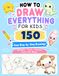 How to Draw Everything for Kids: 150 Easy Step-by-Step Drawings of Animals, Food, Nature, Toys and More | Single-Sided Pages for Easy Coloring