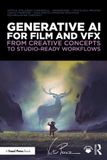 Generative Routledge Generative AI for Film and VFX: From Creative Concepts to Studio-Ready Workflows Paperback