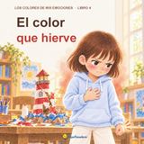 El color que hierve: Un cuento ilustrado sobre la rabia y cómo expresar nuestros límites sin hacer daño