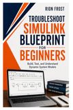 Troubleshoot SIMULINK BLUEPRINT FOR BEGINNERS: Build, Test, and Understand Dynamic System Models