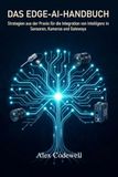 Das Edge-AI Das Edge-AI-Handbuch Strategien aus der Praxis für die Integration von Intelligenz in Sensoren, Kameras und Gateways