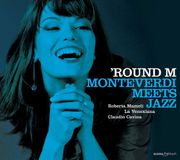 Outhere Glossa Roberta Mameli, La Venexiana, Claudio Cavina - 'Round M, Monteverdi Meets Jazz! (CD)
