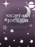 Night Sky Journal: A Stargazing Log Book and Astronomy Observation Journal with Star Sketching Pages, Moon Phases, and Constellation Tracking: A ... Backyard Stargazers, and Telescope Beginners