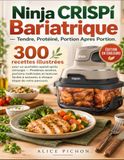 Ninja CRISPi Bariatrique - Tendre, Protéiné, Portion Après Portion: 300 recettes illustrées pour un quotidien apaisé après chirurgie