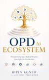 OPD to Ecosystem - Transforming Your Medical Practice From Effort to Architecture