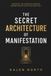 The Secret Architecture of Manifestation: Discover the hidden blueprint behind everything you manifest 9798172338342