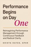 Performance Begins on Day One: Reimagining Performance Management through Continuous Feedback and Radical Clarity