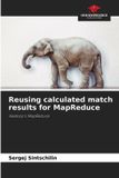 Reusing Our Knowledge Publishing Reusing calculated match results for MapReduce Paperback