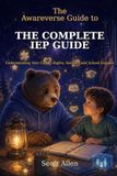 The Awareverse Guide to the Complete IEP: Understanding Your Child’s Rights, Services and School Support