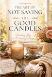 The Art of Not Saving the Good Candles