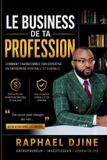 Le Bol Le Business De Ta Profession: Comment transformer votre expertise en entreprise rentable, durable et génératrice de liberté