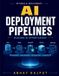 AI Independently Published AI Deployment Pipelines