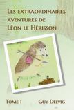 Les extraordinaires aventures de Léon le Hérisson: Tome I