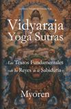 Vidyaraja Yoga Vidyaraja Yoga Sutras: Los Textos Fundamentales de los Reyes de la Sabiduría: Los Sutras y Tratados del Vidyaraja Yoga