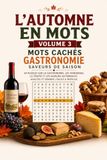 L'Automne en Mots Mots Cachés Gastronomie et Saveurs de Saison | Volume 3: 60 Puzzles sur la Gastronomie, les Vendanges, la Truffe et les Saveurs Automnales | Adultes et Seniors | Facile à Difficile