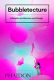 Bubbletecture: Phaidon Bubbletecture: Inflatable Architecture and Design