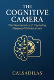 The Libri GmbH The Cognitive Camera: The Neuroscience of Capturing Elegance Without a Lens Paperback
