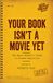 Your Book Isn’t a Movie Yet - The Smart Author’s Guide to Screen Adaptation