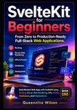 SvelteKit SvelteKit for Beginners: From Zero to Production-Ready Full-Stack Web Applications