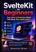 SvelteKit SvelteKit for Beginners: From Zero to Production-Ready Full-Stack Web Applications