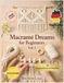 Macramé Dreams Macramé Dreams für Anfänger – Band 1: Grundknoten und minimalistische Projekte für moderne Wohndekoration