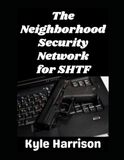 The Neighborhood Security Network for SHTF: How To Keep Your Neighbors Safe When the Grid Goes Down