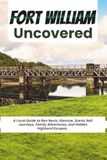 Fort William Fort William Uncovered: A Local Guide to Ben Nevis, Glencoe, Scenic Rail Journeys, Family Adventures, and Hidden Highland Escapes
