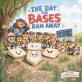 The Day The Bases Ran Away: A story about teamwork, respect and what really matters