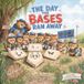 The Day The Bases Ran Away: A story about teamwork, respect and what really matters