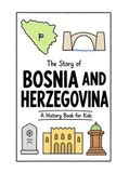 The Story of Bosnia and Herzegovina - A History Book for Kids
