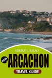 ARCACHON Travel Guide 2026