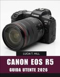 CANON EOS R5 GUIDA PER L'UTENTE 2026