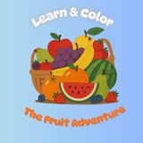 Learn & color: The Fruit Adventure