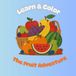 Learn & color: The Fruit Adventure