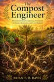 The Compost Engineer: The Context-Based Composting Framework for Farms, Restoration, and Land Recovery