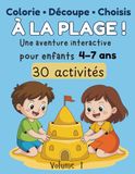 Colorie • Découpe • Choisis : À la Plage ! Livre d’activités interactif pour enfants 4-7 ans – 30 activités, créer des histoires: Livre créatif pour ... | Développe imagination et créativité